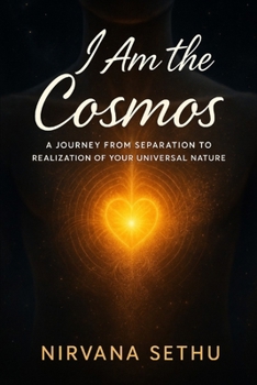 I Am the Cosmos: A Journey from Separation to the Realization of Your Universal Nature