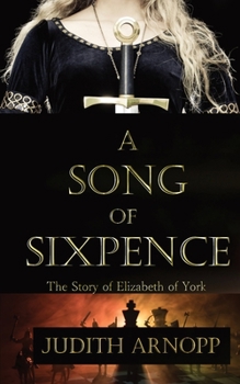 Paperback A Song of Sixpence: The story of Elizabeth of York and Perkin Warbeck Book