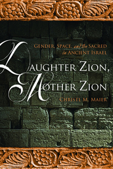 Paperback Daughter Zion, Mother Zion: Gender, Space, and the Sacred in Ancient Israel Book