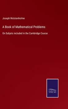 Hardcover A Book of Mathematical Problems: On Subjets included in the Cambridge Course Book