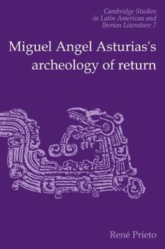 Miguel Angel Asturias's Archeology of Return - Book  of the Cambridge Studies in Latin American and Iberian Literature