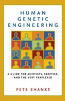 Paperback Human Genetic Engineering: A Guide for Activists, Skeptics, and the Very Perplexed Book