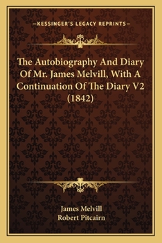 Paperback The Autobiography And Diary Of Mr. James Melvill, With A Continuation Of The Diary V2 (1842) Book