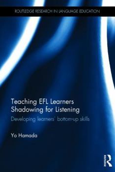 Hardcover Teaching EFL Learners Shadowing for Listening: Developing Learners' Bottom-Up Skills Book