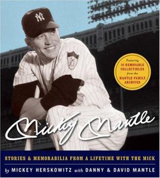 Hardcover Mickey Mantle: Stories & Memorabilia from a Lifetime with the Mick [With Removable Reproductions of Memorabilla] Book