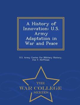 Paperback A History of Innovation: U.S. Army Adaptation in War and Peace - War College Series Book