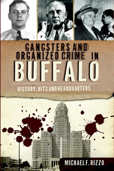 Gangsters and Organized Crime in Buffalo: History, Hits and Headquarters - Book  of the True Crime