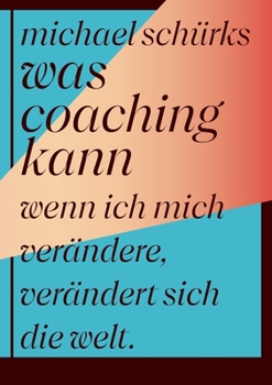 Paperback Was Coaching kann: Wenn ich mich verändere, verändert sich die Welt [German] Book