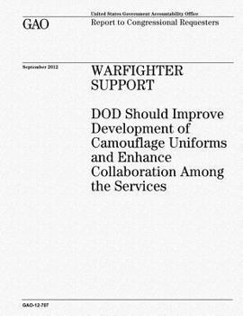 Paperback Warfighter Support: DOD Should Improve Development of Camouflage Uniforms and Enhance Collaboration Among the Services Book