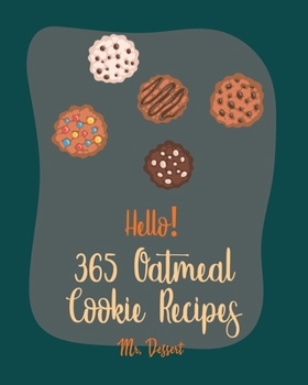 Paperback Hello! 365 Oatmeal Cookie Recipes: Best Oatmeal Cookie Cookbook Ever For Beginners [Book 1] Book