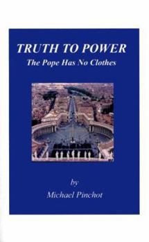 Paperback Truth to Power: The Pope Has No Clothes Book