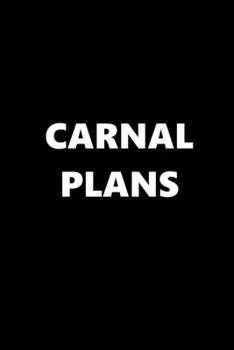 2020 Daily Planner Funny Theme Carnal Plans 388 Pages: 2020 Planners Calendars Organizers Datebooks Appointment Books Agendas