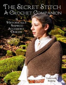 Paperback The Secret Stitch A Crochet Companion: 9 Historically Inspired Accessory Designs Book