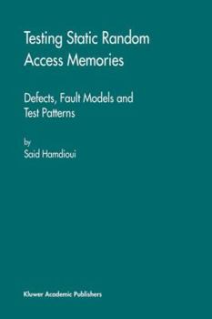 Hardcover Testing Static Random Access Memories: Defects, Fault Models and Test Patterns Book