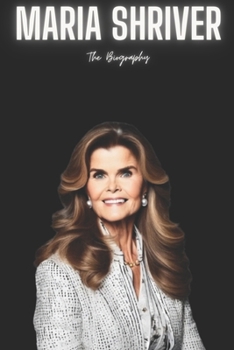 Maria Shriver: The Biography