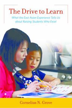Paperback The Drive to Learn: What the East Asian Experience Tells Us about Raising Students Who Excel Book