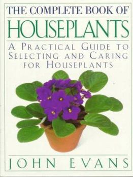 Hardcover The Complete Book of House Plants: A Practical Guide to Selecting and Caring for Houseplants Book