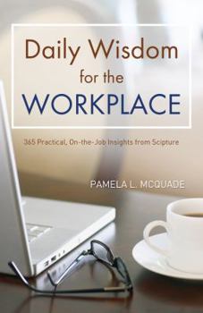 Paperback Daily Wisdom for the Workplace: 365 Practical, On-The-Job Insights from Scripture Book