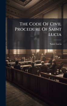 Hardcover The Code Of Civil Procedure Of Saint Lucia Book