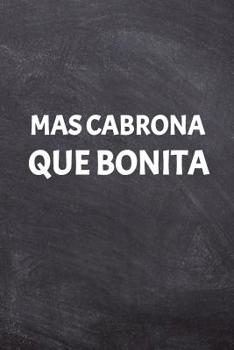 Mas Cabrona que Bonita: Way More Badass than Pretty. Mexican Slang. Lined Notebook (Spanish Edition)