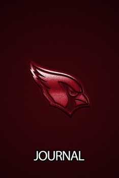 Journal: The Arizona Cardinals Professional American Football Valley of the Sun Team Soft Glossy Cover Daily Creative Writing Workbook for Teens & ... Woman Journal Paper 6 x 9 Inches 110 Pages