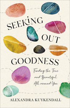 Paperback Seeking Out Goodness: Finding the True and Beautiful All Around You Book