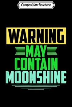 Paperback Composition Notebook: WARNING MAY Contain MoonShine. Drinking . Journal/Notebook Blank Lined Ruled 6x9 100 Pages Book