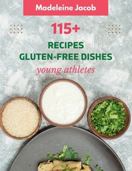 Paperback 115+ Recipe Gluten-Free Dishes For Athletes: Recover - Nutrient-Packed Dishes: A Cookbook for Athletes Book