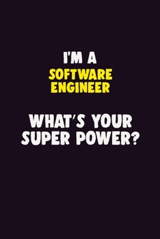 I'M A software engineer, What's Your Super Power?: 6X9 120 pages Career  Notebook Unlined  Writing Journal