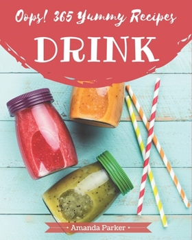 Paperback Oops! 365 Yummy Drink Recipes: Everything You Need in One Yummy Drink Cookbook! Book