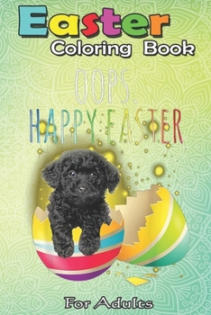 Paperback Easter Coloring Book For Adults: Black Toy Poodle Oops Happy Easter Black Toy Poodle Eggs An Adult Easter Coloring Book For Teens & Adults - Great Gif Book