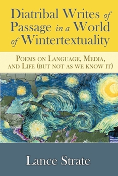 Paperback Diatribal Writes of Passage in a World of Wintertextuality: Poems on Language, Media, and Life (but not as we know it) Book