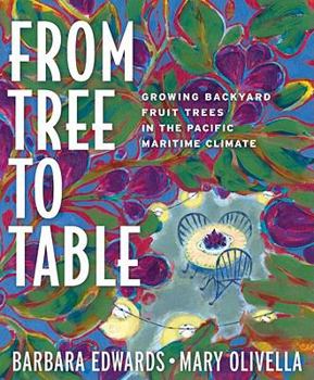 Paperback From Tree to Table: Growing Backyard Fruit Trees in the Pacific Maritime Climate Book