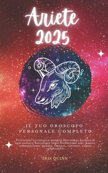 Il Tuo Oroscopo Personale Completo Ariete 2025: Previsioni di previsione astrologica mensile Letture di ogni zodiaco Astrologia Segni zodiacali: ... (Navigatore Cosmico 2025) (Italian Edition)