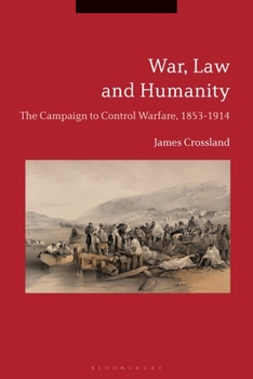 Paperback War, Law and Humanity: The Campaign to Control Warfare, 1853-1914 Book