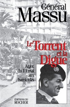 Paperback Le torrent et la digue: Alger, du 13 mai aux barricades [French] Book
