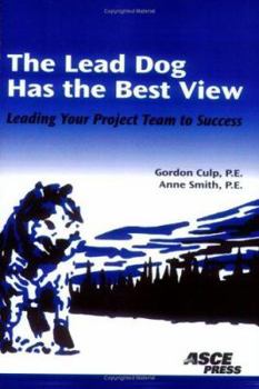 Paperback The Lead Dog Has the Best View: Leading Your Project Team to Success Book