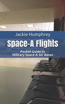 Paperback SPACE-A FLIGHTS: Pocket Guide to Military Space-A Air Bases Book