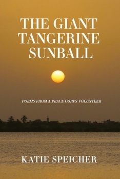 Paperback The Giant Tangerine Sunball: Poems from a Peace Corps Volunteer Book