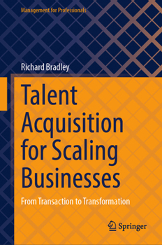 Talent Acquisition for Scaling Businesses: From Transaction to Transformation (Management for Professionals)