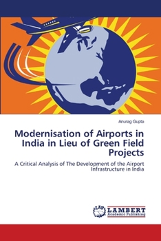 Paperback Modernisation of Airports in India in Lieu of Green Field Projects Book