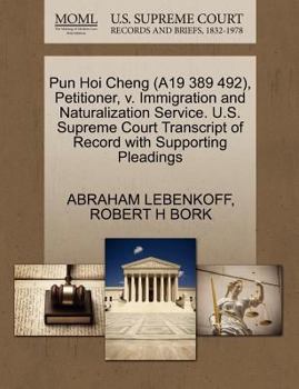 Paperback Pun Hoi Cheng (A19 389 492), Petitioner, V. Immigration and Naturalization Service. U.S. Supreme Court Transcript of Record with Supporting Pleadings Book