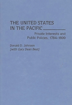 Hardcover The United States in the Pacific: Private Interests and Public Policies, 1784-1899 Book