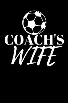 COACHS WIFE - SOCCER JOURNAL: Office Lined Blank Notebook Journal With A Funny Saying On The Outside