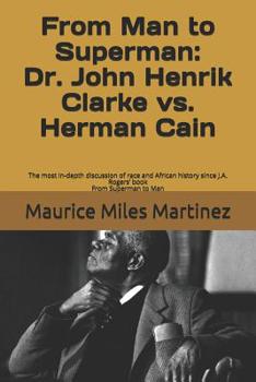 Paperback From Man To Superman: Dr. John Henrik Clarke vs. Herman Cain: The most in-depth discussion of race and African history since J.A. Rogers' bo Book