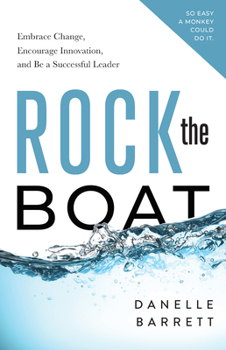 Paperback Rock the Boat: Embrace Change, Encourage Innovation, and Be a Successful Leader Book