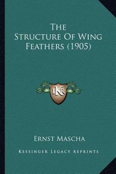 Paperback The Structure Of Wing Feathers (1905) Book
