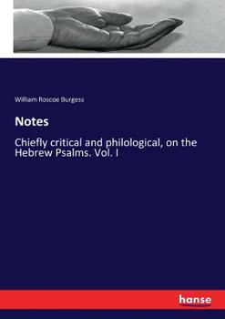 Notes, Chiefly Critical and Philological, Vol. 1: On the Hebrew Psalms