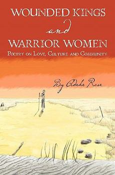 Wounded Kings and Warrior Women: Poetry on Love, Culture and Community