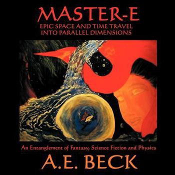 Paperback Master-E: Epic Space and Time Travel Into Parallel Dimensions: An Entanglement of Fantasy, Science Fiction and Physics Book